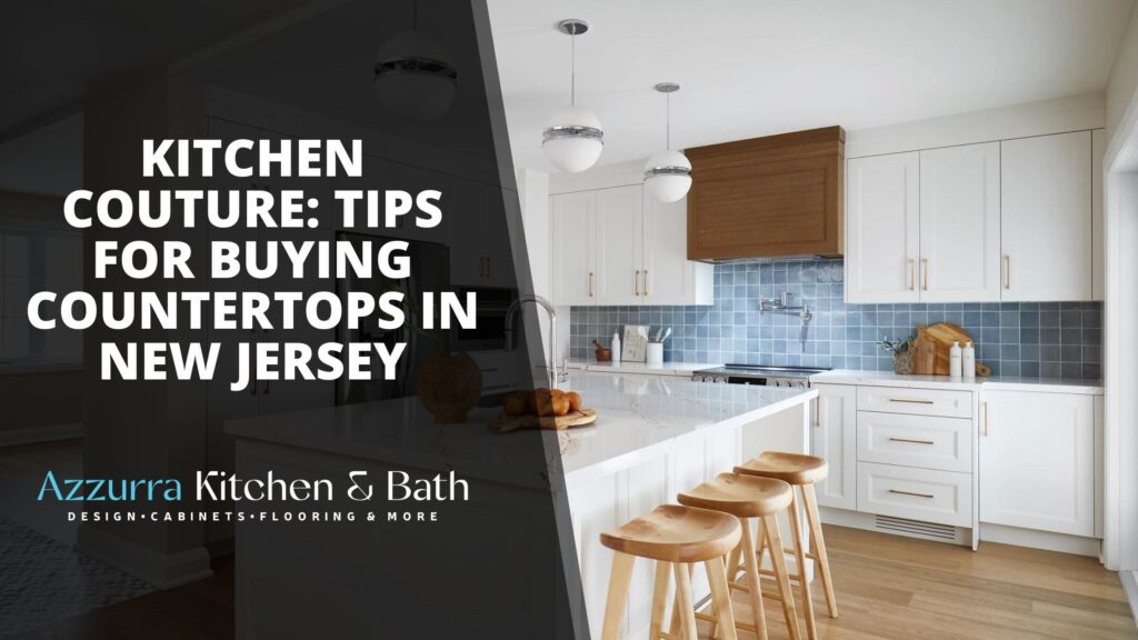 Tips for buying countertops in New Jersey